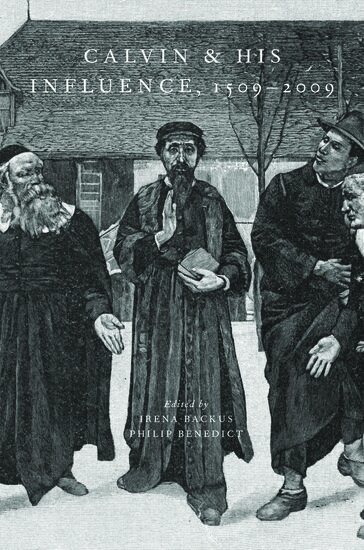 BACKUS, Irena Backus, Philip Benedict - Calvin and His Influence, 1509-2009, Inbunden