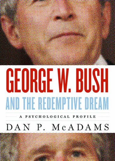 Dan P. McAdams - George W. Bush and the Redemptive Dream, Inbunden