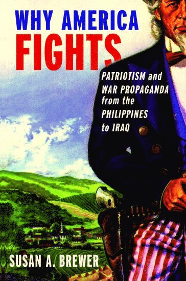 Susan A. Brewer, University of Wisconsin-Stevens Point) Brewer, Susan A. (Professor of History, Professor of History - Why America Fights, Häftad