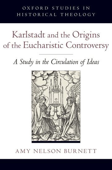 Amy Nelson Burnett - Karlstadt and the Origins of the Eucharistic Controversy, Inbunden