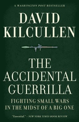 The Accidental Guerrilla: Fighting Small Wars in the Midst of a Big One 1