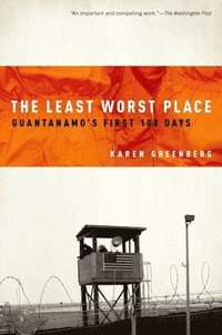 bokomslag The Least Worst Place: Guantanamo's First 100 Days