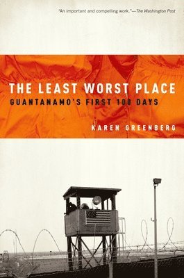 bokomslag The Least Worst Place: Guantanamo's First 100 Days