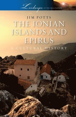 Jim Potts - The Ionian Islands and Epirus: A Cultural History, Häftad