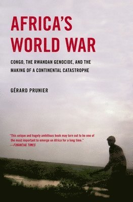 Africa's World War: Congo, the Rwandan Genocide, and the Making of a Continental Catastrophe 1