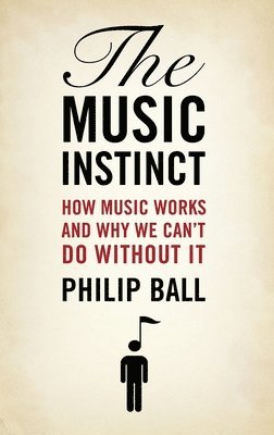 bokomslag Music Instinct: How Music Works and Why We Can't Do Without It