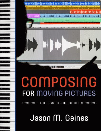 Jason M. Gaines, NY) Gaines, Jason M. (Professional trainer, Apple Computers, and Freelance composer and trumpet performer, Professional trainer, Apple Computers, and Freelance composer and trumpet performer, Columbia University, New York - Composing for Moving Pictures, Häftad