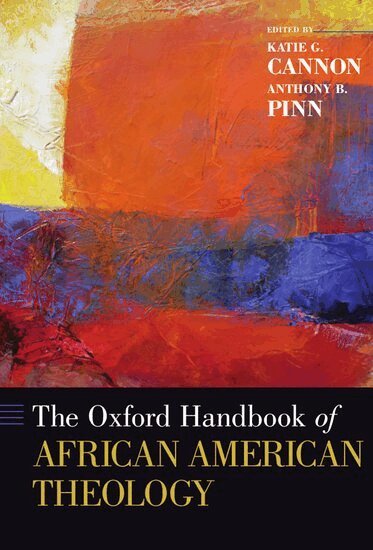 Katie G. Cannon, Anthony B. Pinn - The Oxford Handbook of African American Theology, Inbunden