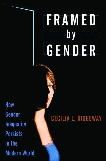 Cecilia L. Ridgeway, Stanford University) Ridgeway, Cecilia L. (Lucie Stern Professor of Social Sciences, Lucie Stern Professor of Social Sciences - Framed by Gender, Häftad