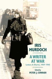 bokomslag Iris Murdoch, a Writer at War