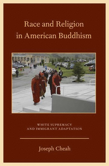 Joseph Cheah, CT) Cheah, Joseph (Assistant Professor of Religious Studies, Assistant Professor of Religious Studies, Saint Joseph College, Avon, CHEAH, Cheah - Race and Religion in American Buddhism, Inbunden