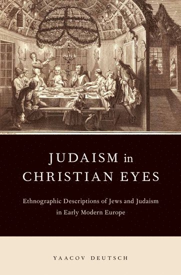 Yaacov Deutsch, Jerusalem) Deutsch, Yaacov (Adjunct Lecturer, Department of Humanities, Institute of Arts and Letters, Adjunct Lecturer, Department of Humanities, Institute of Arts and Letters, Hebrew University Jerusalem - Judaism in Christian Eyes, Inbunden