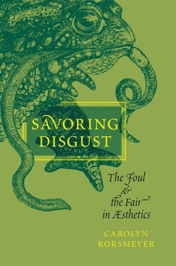 Carolyn Korsmeyer - Savoring Disgust, Inbunden