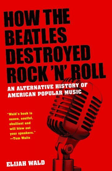 bokomslag How The Beatles Destroyed Rock 'n' Roll