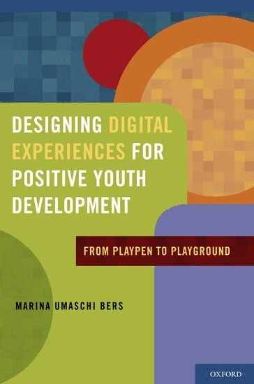 Marina Umaschi Bers - Designing Digital Experiences for Positive Youth Development, Inbunden