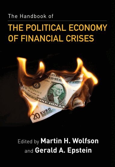 Douglas Cumming, Martin H. Wolfson, Gerald A. Epstein - The Handbook of the Political Economy of Financial Crises, Inbunden