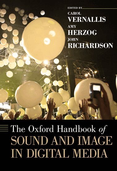 Carol Vernallis, Amy Herzog, John Richardson - The Oxford Handbook of Sound and Image in Digital Media, Inbunden
