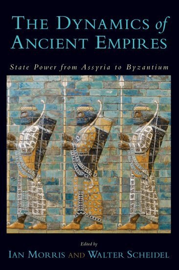 Ian Morris, Walter Scheidel - The Dynamics of Ancient Empires, Häftad