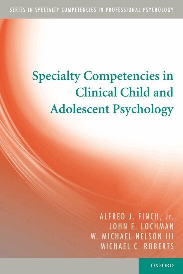 Alfred J. Finch, Jr., John E. Lochman, W. Michael Nelson, III, Michael C. Roberts - Specialty Competencies in Clinical Child and Adolescent Psychology, Häftad