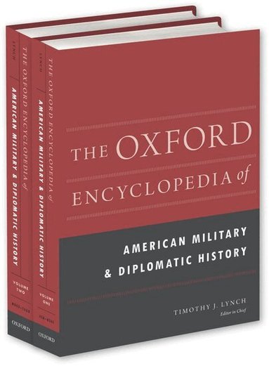Timothy J. Lynch, Paul S. Boyer, Christopher Nichols, David Milne - The Oxford Encyclopedia of American Military and Diplomatic History, Inbunden