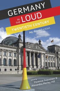 bokomslag Germany in the Loud Twentieth Century: Germany in the Loud Twentieth Century