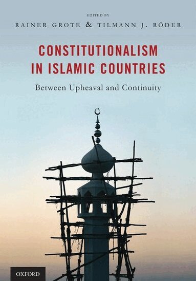 Rainer Grote, Tilmann Röder - Constitutionalism in Islamic Countries: Between Upheaval and Continuity, Inbunden