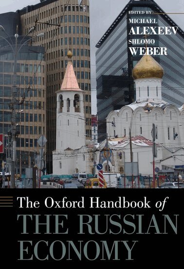 Michael Alexeev, Shlomo Weber - The Oxford Handbook of the Russian Economy, Inbunden