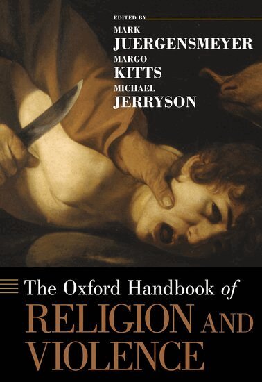 Mark Juergensmeyer, Margo Kitts, Mark Juergensmeyer, Margo Kitts, Michael Jerryson - The Oxford Handbook of Religion and Violence, Inbunden