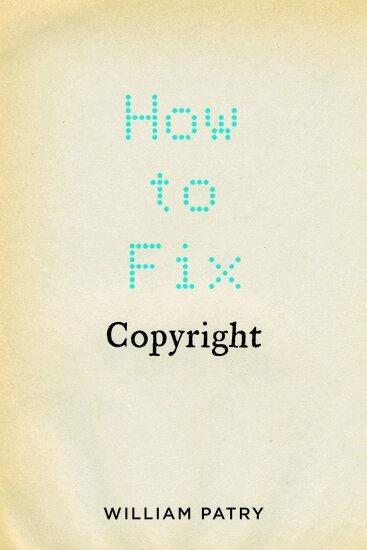 William Patry - How to Fix Copyright, Inbunden