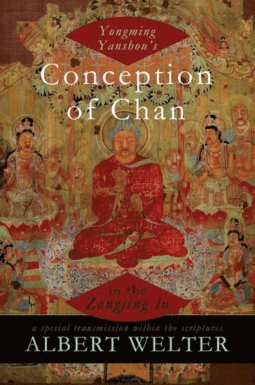 Yongming Yanshou's Conception of Chan in the Zongjing lu