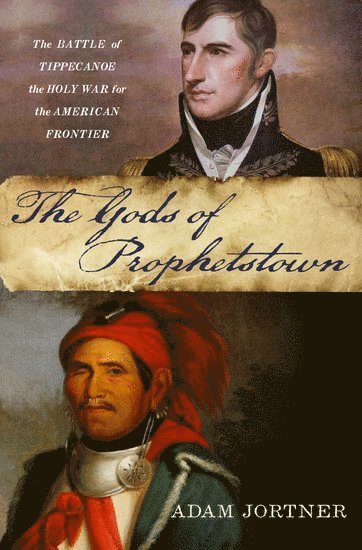 Adam Jortner, Adam Joseph Jortner - The Gods of Prophetstown, Inbunden