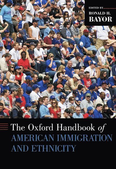 Ronald H. Bayor, Georgia Institute of Technology) Bayor, Ronald H. (Professor and Chair of History, Technology and Society, Professor and Chair of History, Technology and Society, Ronald H Bayor - The Oxford Handbook of American Immigration and Ethnicity, Inbunden