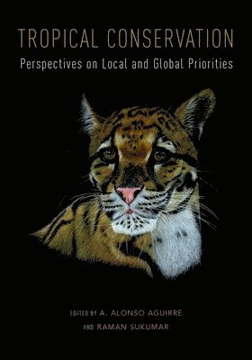 A. Alonso Aguirre, Raman Sukumar - Tropical Conservation: Perspectives on Local and Global Priorities, Häftad