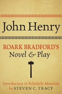 bokomslag John Henry: Roark Bradford's Novel and Play