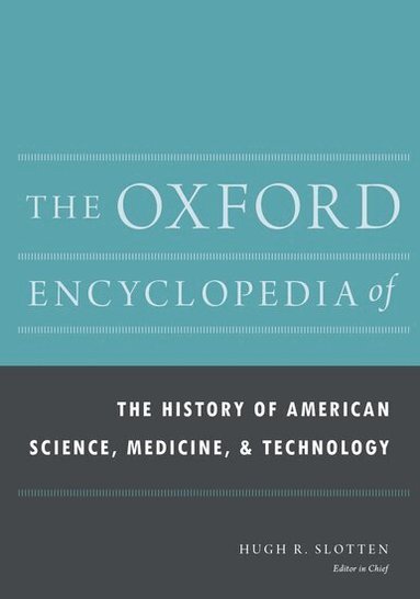 Hugh Richard Slotten - The Oxford Encyclopedia of the History of American Science, Medicine, and Technology, Inbunden
