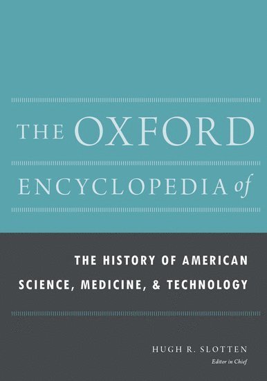 Hugh Richard Slotten - The Oxford Encyclopedia of the History of American Science, Medicine, and Technology, Inbunden