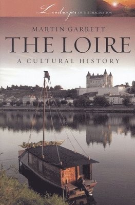 Martin Garrett - Loire: A Cultural History, Häftad