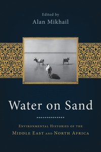 bokomslag Water on Sand: Environmental Histories of the Middle East and North Africa