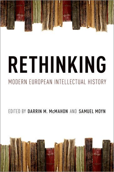 MCMAHON, Darrin M. McMahon, Samuel Moyn - Rethinking Modern European Intellectual History, Inbunden
