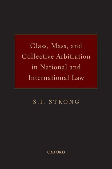 S.I. Strong - Class, Mass, and Collective Arbitration in National and International Law, Inbunden