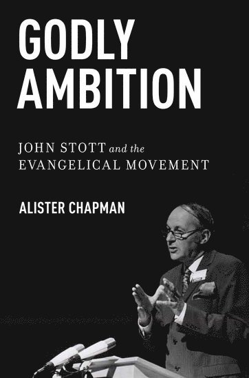 Alister Chapman, CA) Chapman, Alister (Associate Professor of History, Associate Professor of History, Westmont College, Santa Barbara - Godly Ambition, Inbunden