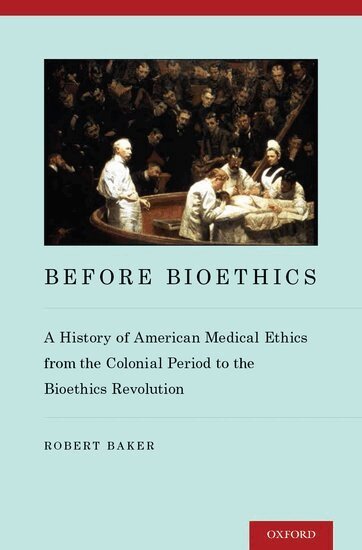 Robert Baker - Before Bioethics, Inbunden