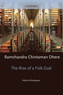 Ramchandra Chintaman Dhere - Rise of a Folk God, Inbunden