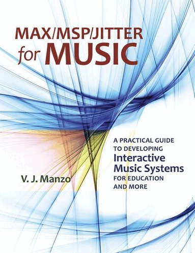 V. J Manzo - Max/MSP/Jitter for Music, Inbunden