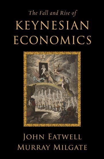 John Eatwell, Murray Milgate - The Fall and Rise of Keynesian Economics, Inbunden