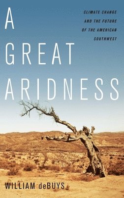 A Great Aridness: Climate Change and the Future of the American Southwest 1