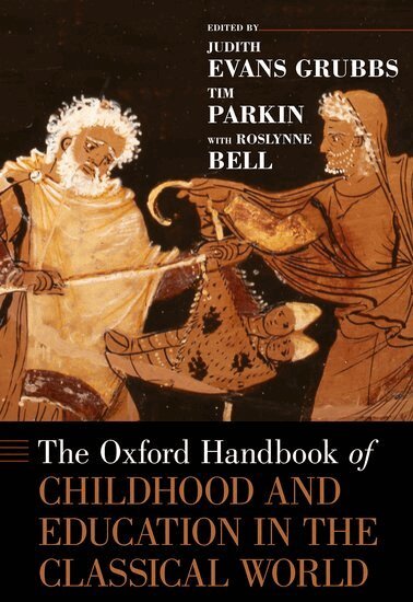 Roslynne Bell, Judith Evans Grubbs, Tim Parkin - The Oxford Handbook of Childhood and Education in the Classical World, Inbunden
