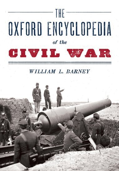 William L. Barney - The Oxford Encyclopedia of the Civil War, Häftad