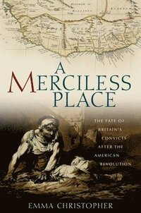 bokomslag A Merciless Place: The Fate of Britain's Convicts After the American Revolution
