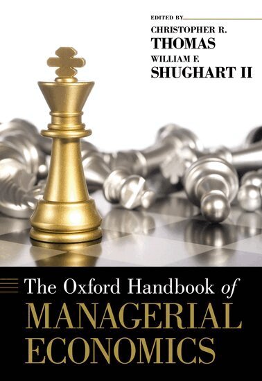 Christopher R. Thomas, William F. Shughart II - The Oxford Handbook of Managerial Economics, Inbunden